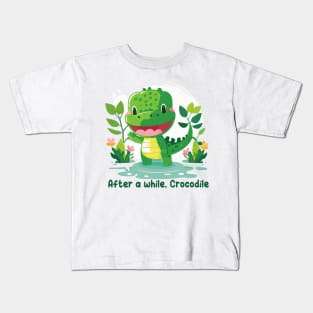 After a while, Crocodile Kids T-Shirt